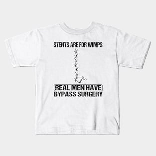 Stents Are For Wimps Real Men Have Bypass Open Heart Surgery Kids T-Shirt